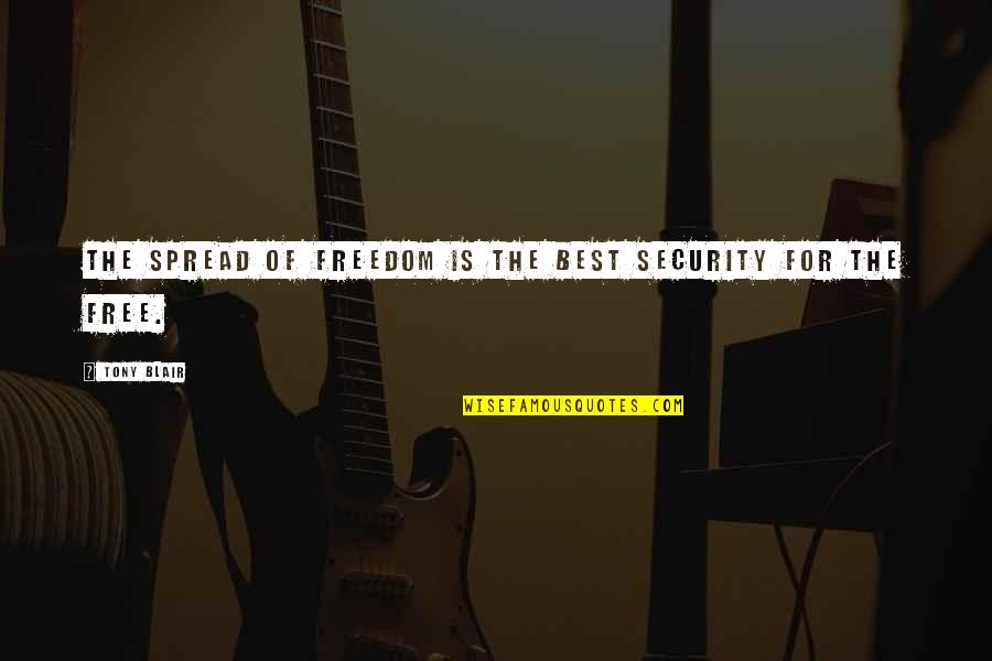 Tvameva Saranam Quotes By Tony Blair: The spread of freedom is the best security