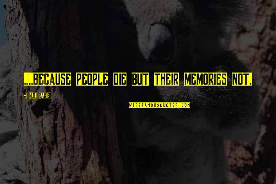 Tvarohov Quotes By M.H. Rakib: ....because people die but their memories not.