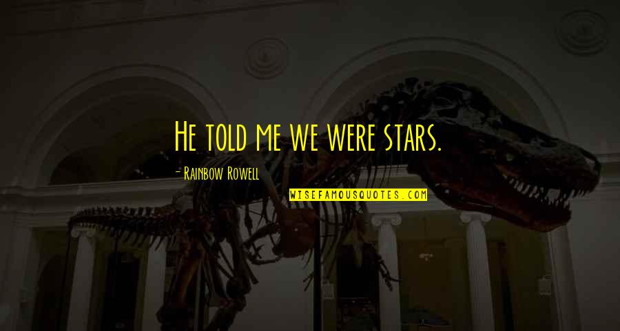 Tvarohov Quotes By Rainbow Rowell: He told me we were stars.