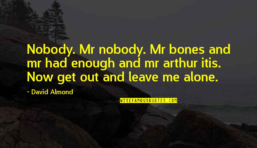 Tvas Channel Quotes By David Almond: Nobody. Mr nobody. Mr bones and mr had