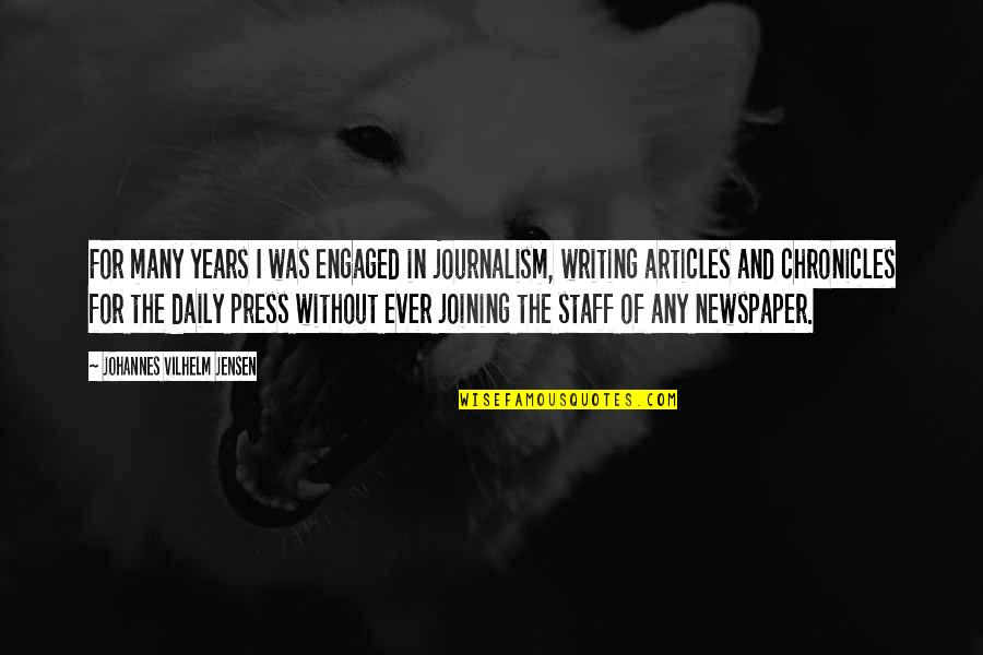 Tvd 5 X 3 Quotes By Johannes Vilhelm Jensen: For many years I was engaged in journalism,