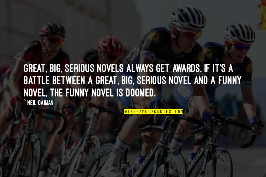 Tvd Damon Quotes By Neil Gaiman: Great, big, serious novels always get awards. If Tvd Damon Quotes By Neil Gaiman: Great, big, serious novels always get awards. If