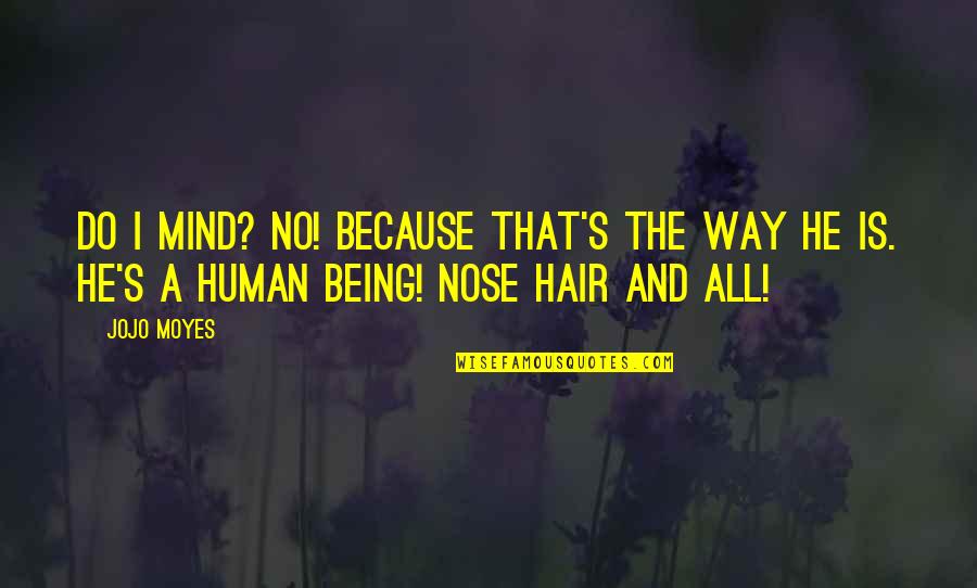 Tvd Funniest Quotes By Jojo Moyes: Do I mind? No! Because that's the way