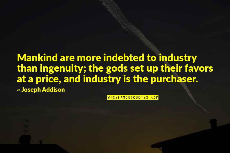 Tvd S5 Quotes By Joseph Addison: Mankind are more indebted to industry than ingenuity;