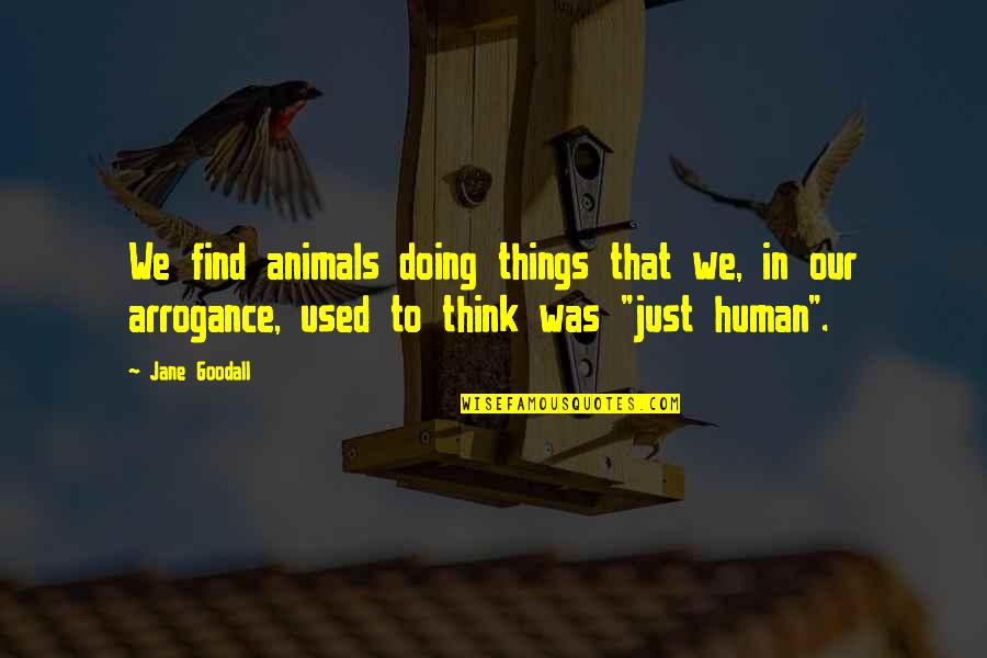 Tvd Season 1 Episode 1 Quotes By Jane Goodall: We find animals doing things that we, in Tvd Season 1 Episode 1 Quotes By Jane Goodall: We find animals doing things that we, in