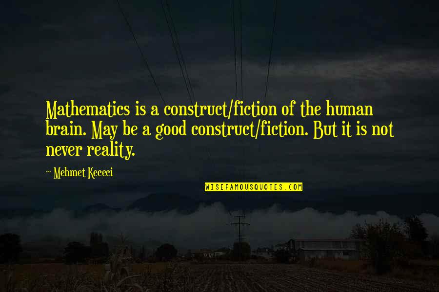 Tvd Season 6 Episode 15 Quotes By Mehmet Kececi: Mathematics is a construct/fiction of the human brain.