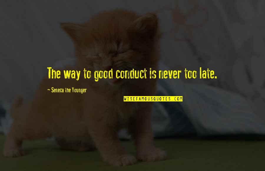 Tvdrebeka Quotes By Seneca The Younger: The way to good conduct is never too
