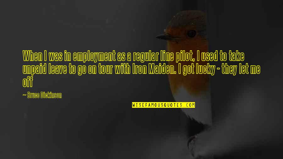 Tvedemose Quotes By Bruce Dickinson: When I was in employment as a regular