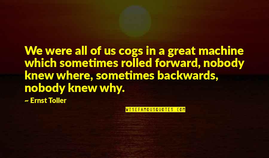 Tveite John Quotes By Ernst Toller: We were all of us cogs in a Tveite John Quotes By Ernst Toller: We were all of us cogs in a