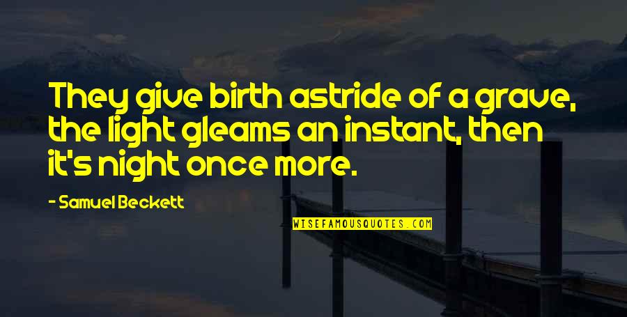Tveite John Quotes By Samuel Beckett: They give birth astride of a grave, the Tveite John Quotes By Samuel Beckett: They give birth astride of a grave, the