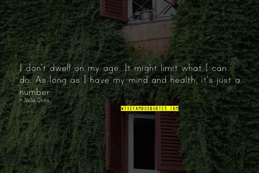 Tversky Kahneman Quotes By Nola Ochs: I don't dwell on my age. It might Tversky Kahneman Quotes By Nola Ochs: I don't dwell on my age. It might