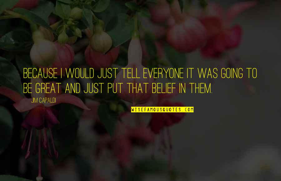 Tvezy Quotes By Jim Capaldi: Because I would just tell everyone it was