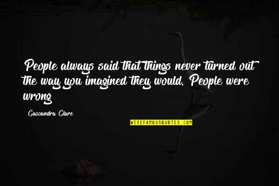Tvf Pitchers Quotes By Cassandra Clare: People always said that things never turned out