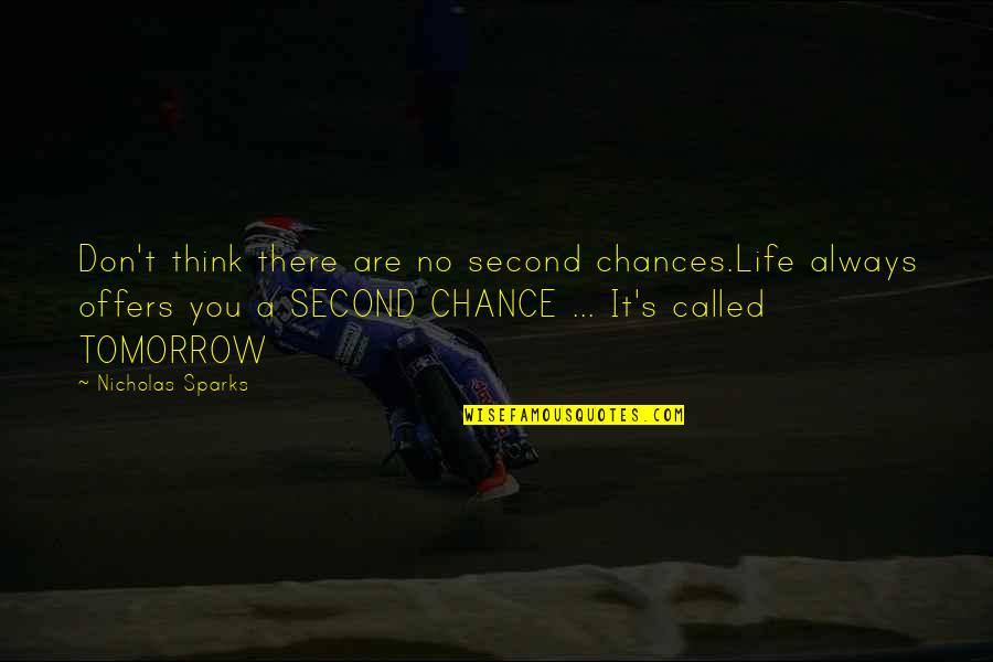 Tvf Tripling Quotes By Nicholas Sparks: Don't think there are no second chances.Life always