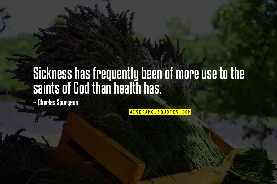 Tvhits Quotes By Charles Spurgeon: Sickness has frequently been of more use to
