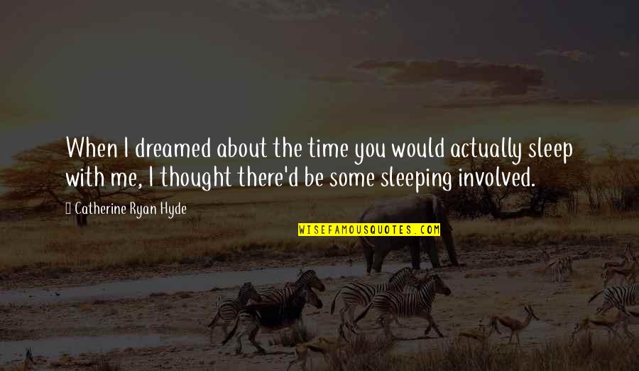 Tvhitsda Quotes By Catherine Ryan Hyde: When I dreamed about the time you would Tvhitsda Quotes By Catherine Ryan Hyde: When I dreamed about the time you would