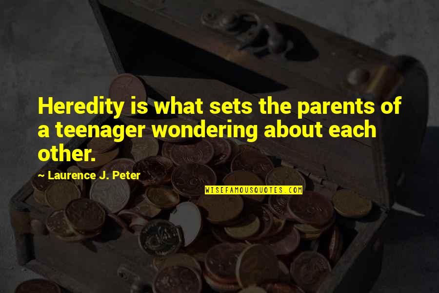 Tvhitsda Quotes By Laurence J. Peter: Heredity is what sets the parents of a Tvhitsda Quotes By Laurence J. Peter: Heredity is what sets the parents of a
