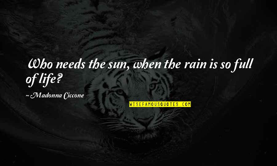 Tvildianis Quotes By Madonna Ciccone: Who needs the sun, when the rain is