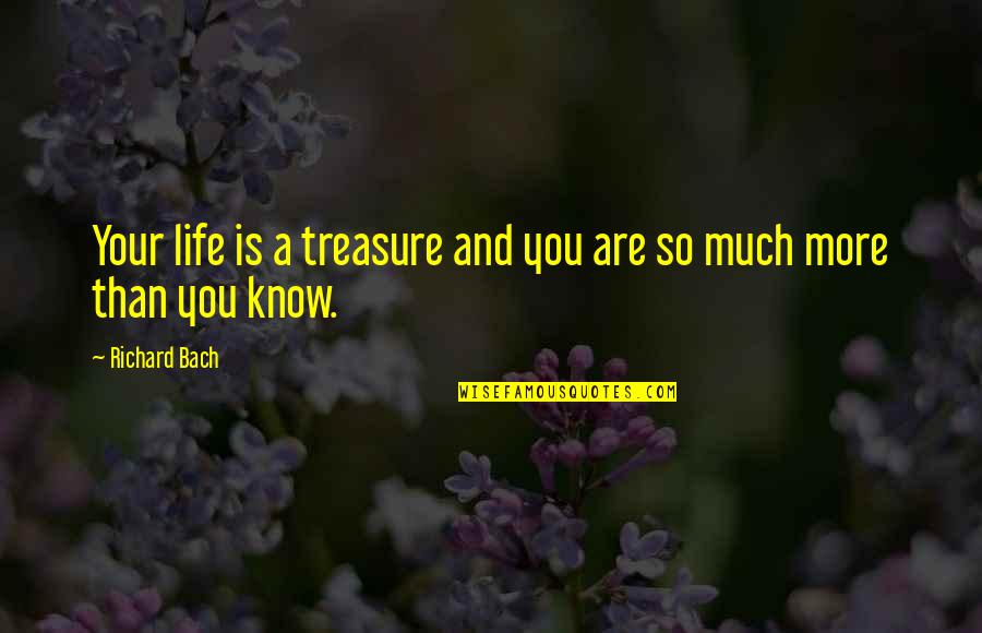 Tvirtaprade Quotes By Richard Bach: Your life is a treasure and you are