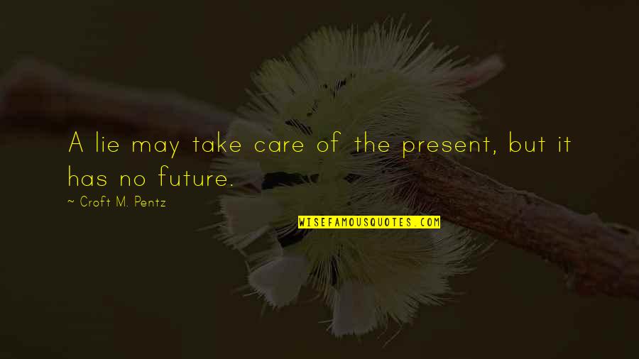 Tvl Strand Quotes By Croft M. Pentz: A lie may take care of the present, Tvl Strand Quotes By Croft M. Pentz: A lie may take care of the present,