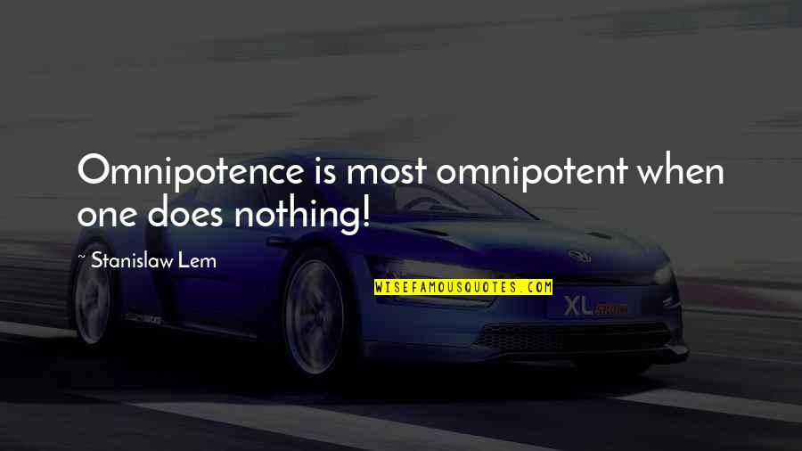 Tvl Strand Quotes By Stanislaw Lem: Omnipotence is most omnipotent when one does nothing! Tvl Strand Quotes By Stanislaw Lem: Omnipotence is most omnipotent when one does nothing!