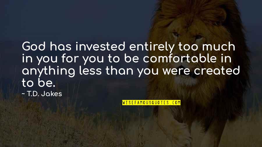 Tvo Mpower Quotes By T.D. Jakes: God has invested entirely too much in you Tvo Mpower Quotes By T.D. Jakes: God has invested entirely too much in you