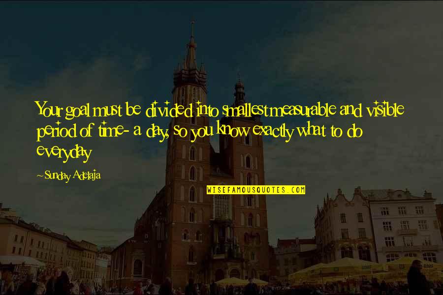 Tvoje Oci Quotes By Sunday Adelaja: Your goal must be divided into smallest measurable