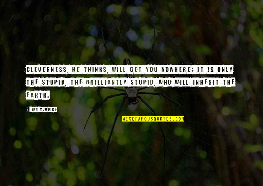 Tvojim Tvoj M Quotes By Ian McGuire: Cleverness, he thinks, will get you nowhere; it