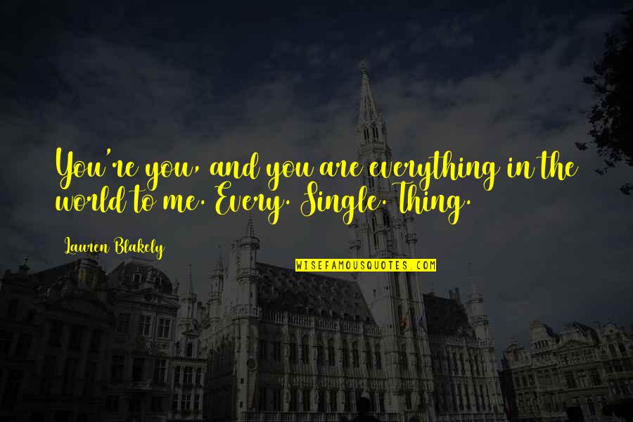 Tvolink Quotes By Lauren Blakely: You're you, and you are everything in the