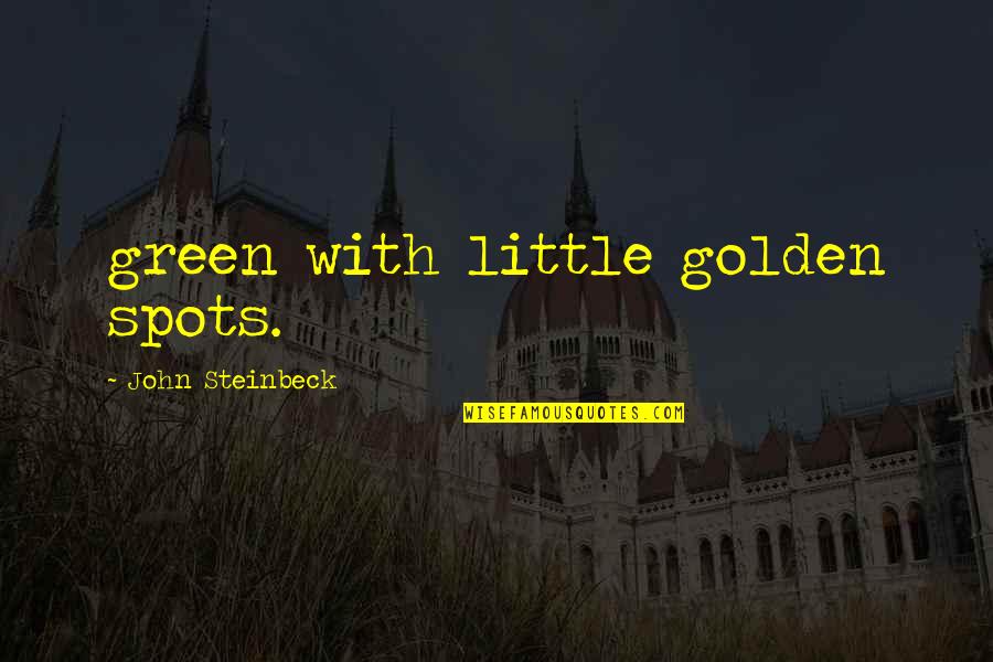 Tvoliver Quotes By John Steinbeck: green with little golden spots.