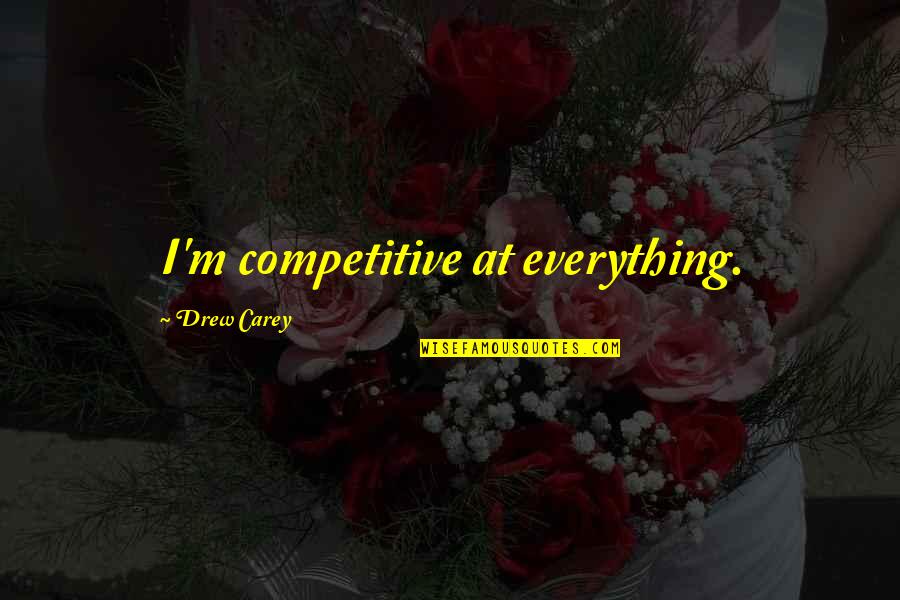 Tvorac Rukometa Quotes By Drew Carey: I'm competitive at everything.