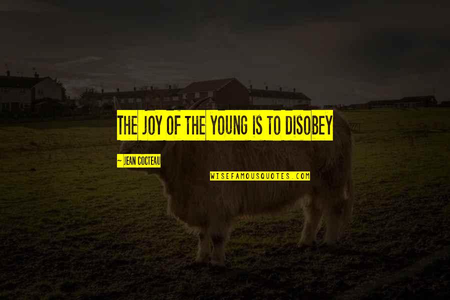 Tvorac Rukometa Quotes By Jean Cocteau: The joy of the young is to disobey