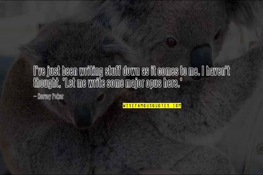 Tvrdo N Quotes By Harvey Pekar: I've just been writing stuff down as it
