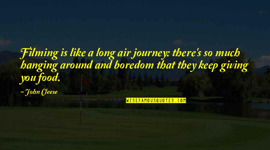 Tvrdoca Quotes By John Cleese: Filming is like a long air journey: there's Tvrdoca Quotes By John Cleese: Filming is like a long air journey: there's