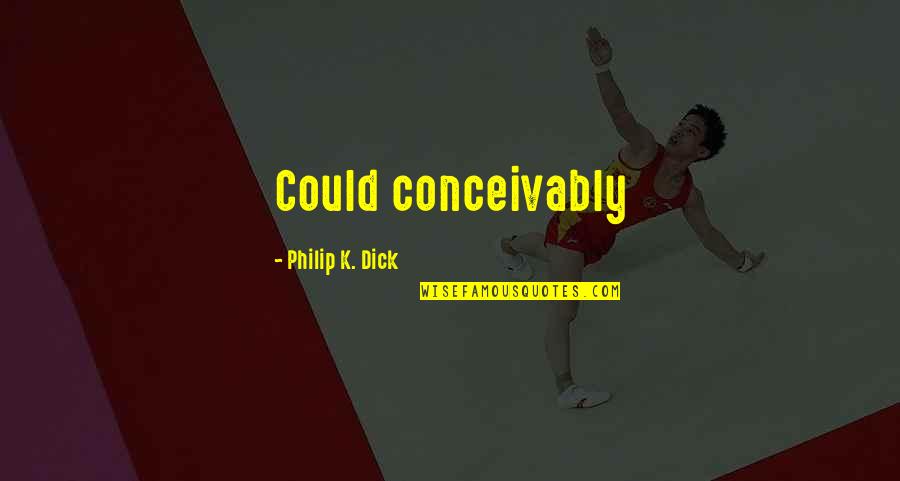 Tvrs Repairs Quotes By Philip K. Dick: Could conceivably Tvrs Repairs Quotes By Philip K. Dick: Could conceivably