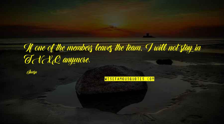 Tvxq Best Quotes By Junsu: If one of the members leaves the team,