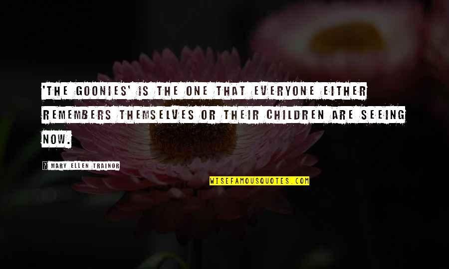 Tw Hunt Quotes By Mary Ellen Trainor: 'The Goonies' is the one that everyone either