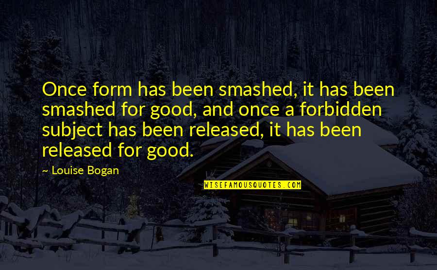 Tw08 Quotes By Louise Bogan: Once form has been smashed, it has been