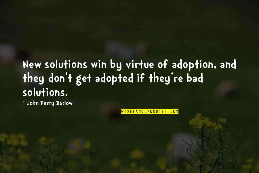 Twahirwa Dodo Quotes By John Perry Barlow: New solutions win by virtue of adoption, and