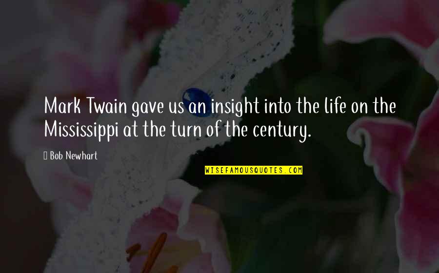 Twain Mississippi Quotes By Bob Newhart: Mark Twain gave us an insight into the