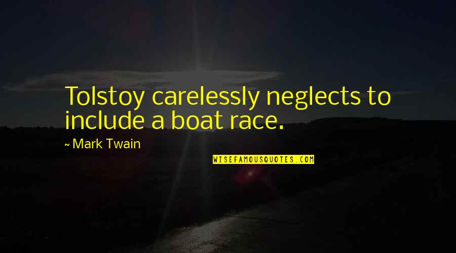 Twain Quotes By Mark Twain: Tolstoy carelessly neglects to include a boat race.
