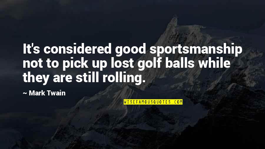 Twain's Quotes By Mark Twain: It's considered good sportsmanship not to pick up