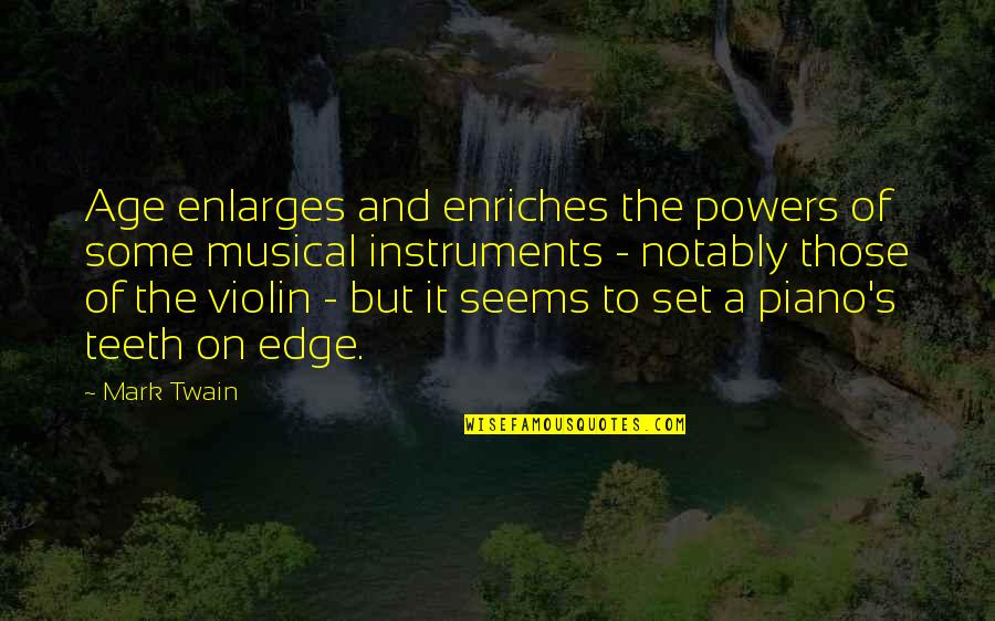 Twain's Quotes By Mark Twain: Age enlarges and enriches the powers of some
