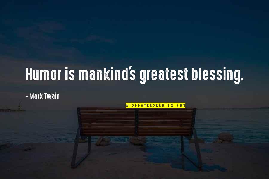 Twain's Quotes By Mark Twain: Humor is mankind's greatest blessing.
