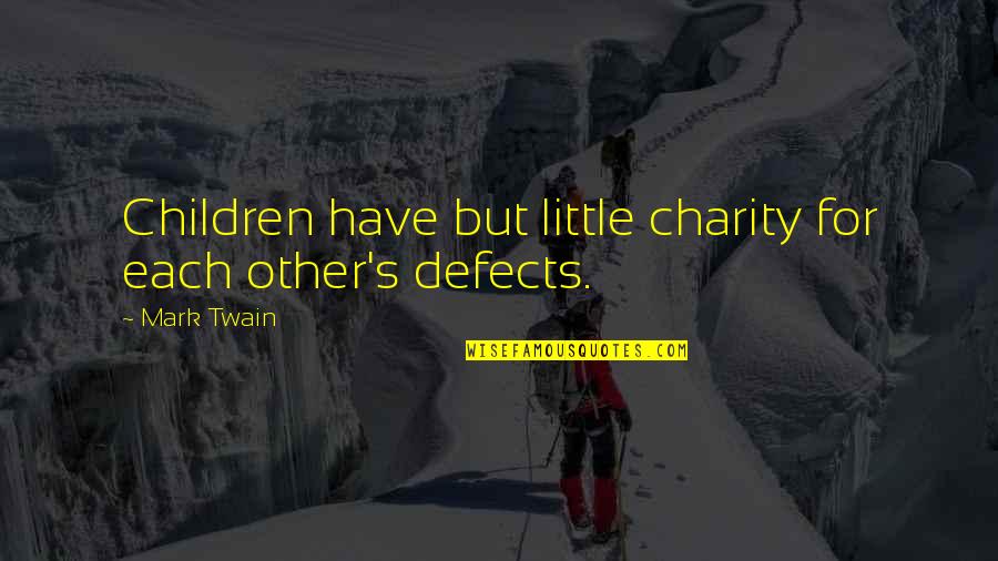 Twain's Quotes By Mark Twain: Children have but little charity for each other's