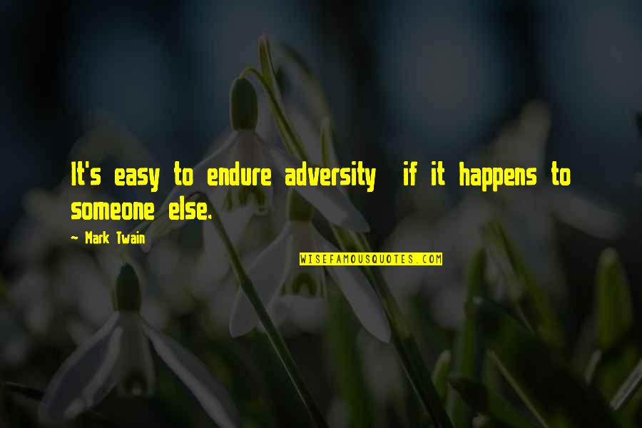 Twain's Quotes By Mark Twain: It's easy to endure adversity if it happens
