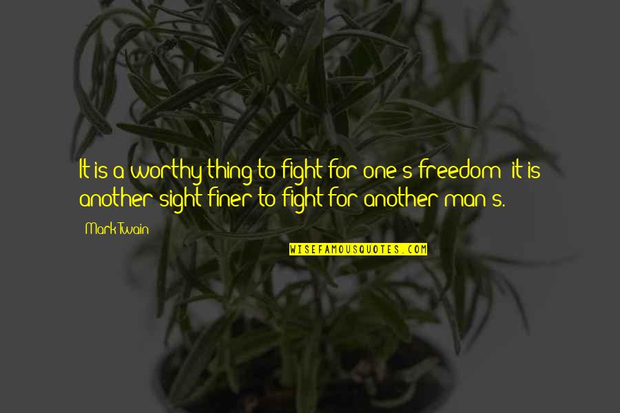 Twain's Quotes By Mark Twain: It is a worthy thing to fight for
