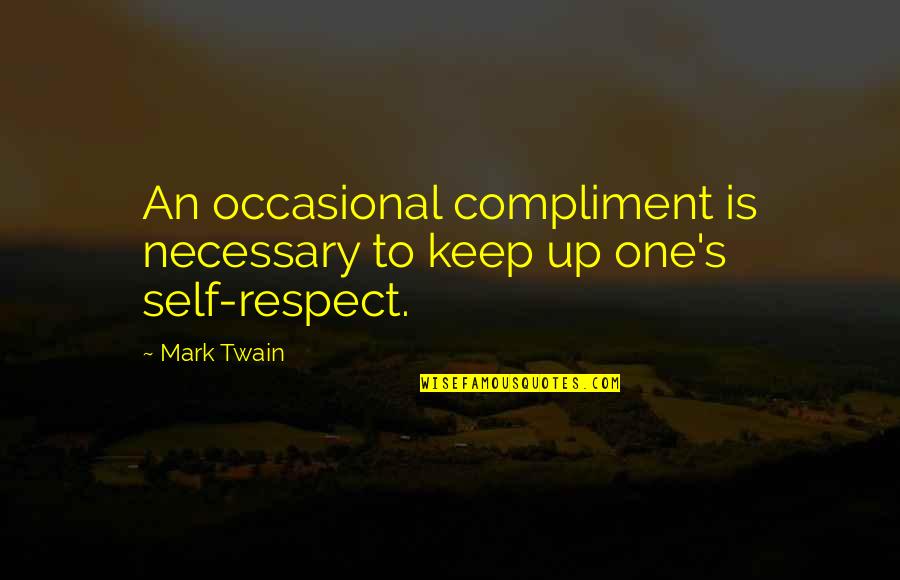 Twain's Quotes By Mark Twain: An occasional compliment is necessary to keep up