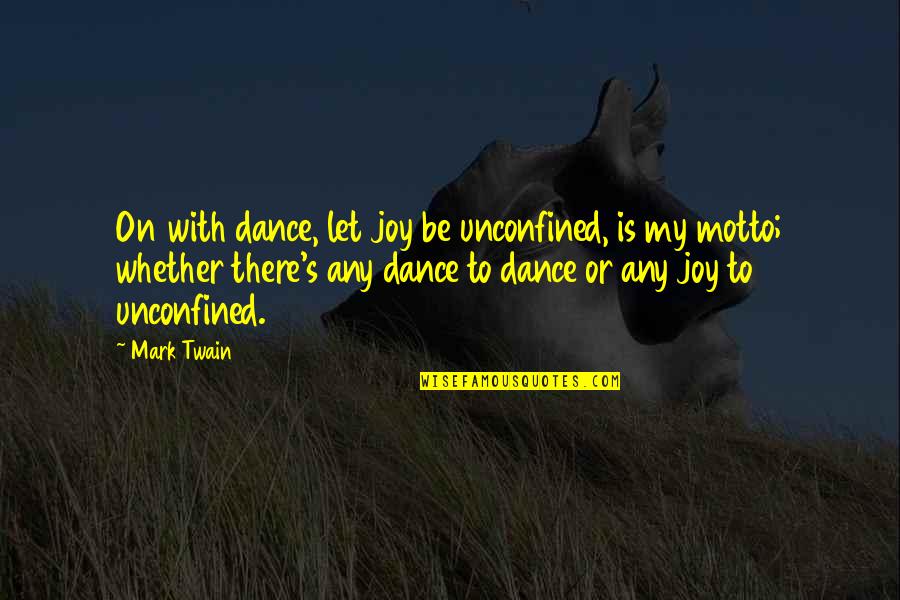 Twain's Quotes By Mark Twain: On with dance, let joy be unconfined, is