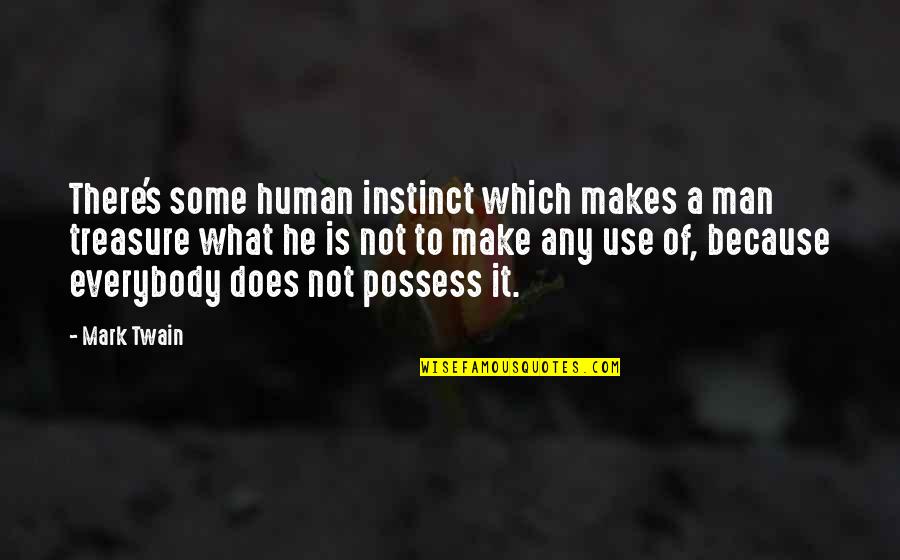 Twain's Quotes By Mark Twain: There's some human instinct which makes a man